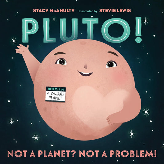 Pluto!: Not A Planet? Not A Problem!