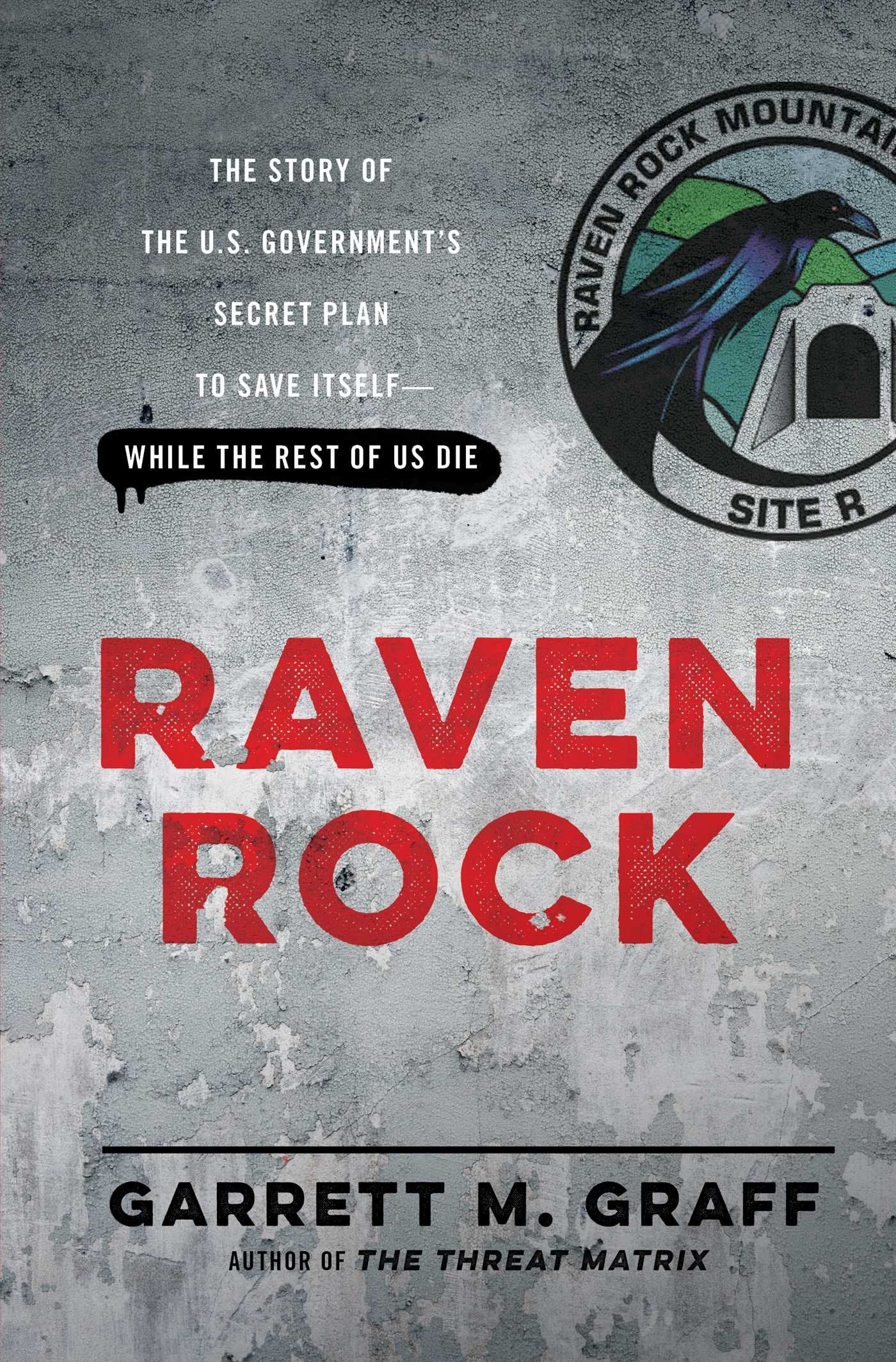 Raven Rock: The Story Of The U.S. Government's Secret Plan To Save Itself--While The Rest Of Us Die