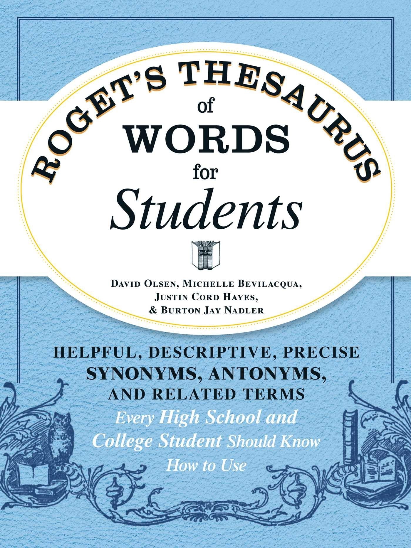 Roget's Thesaurus Of Words For Students: Helpful, Descriptive, Precise Synonyms, Antonyms, And Related Terms Every High School And College Student Should Know How To Use