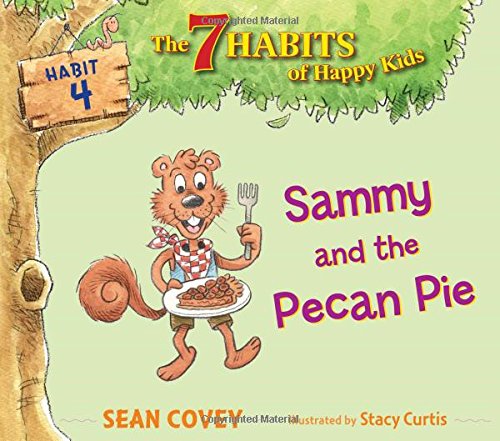 Sammy And The Pecan Pie: Habit 4 (Volume 4) (The 7 Habits Of Happy Kids)