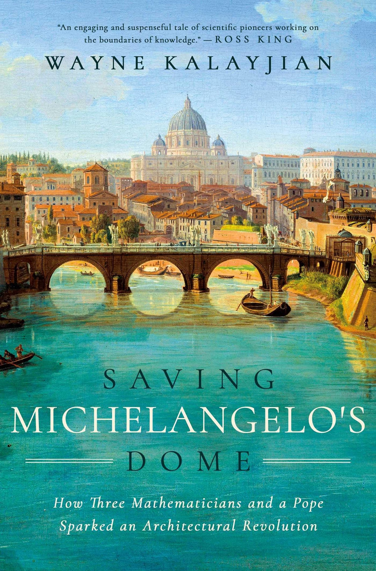 Saving Michelangelo's Dome: How Three Mathematicians And A Pope Sparked An Architectural Revolution