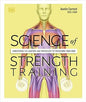 Science of Strength Training: Understand the Anatomy and Physiology to Transform Your Body