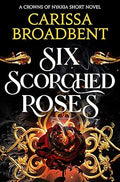 Six Scorched Roses: The unmissable standalone tale in the bestselling romantasy series Crowns of Nyaxia