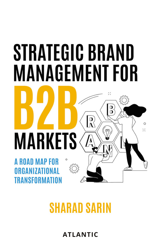 Strategic Brand Management for B2B Markets: A Road Map for Organizational Transformation