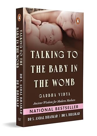 Talking to the Baby in the Womb: Garbha Vidya: Ancient Wisdom for Modern Mothers | Techniques for Mindful Pregnancy, Emotional Well-Being and Maternal Happiness
