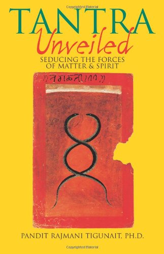 Tantra Unveiled: Seducing The Forces Of Matter And Spirit