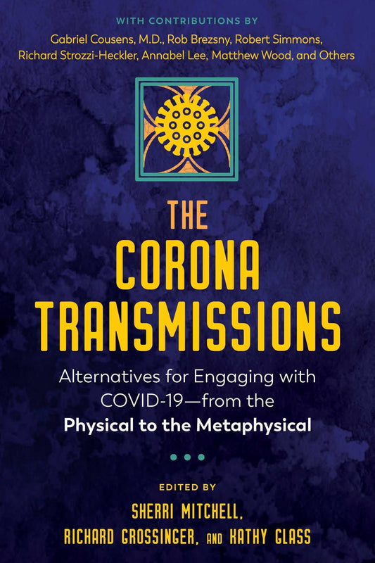 The Corona Transmissions: Alternatives For Engaging With Covid-19 From The Physical To The Metaphysical