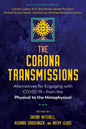 The Corona Transmissions: Alternatives For Engaging With Covid-19 From The Physical To The Metaphysical
