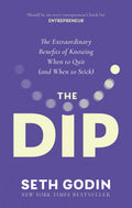 The Dip: The Extraordinary Benefits Of Knowing When To Quit (And When To Stick)