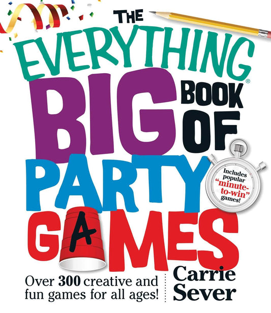 The Everything Big Book Of Party Games: Over 300 Creative And Fun Games For All Ages!