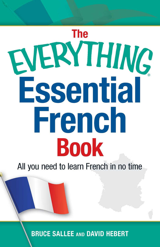The Everything Essential French Book: All You Need To Learn French In No Time (Everythingãâ‚¬Šã€šÂ® Series)
