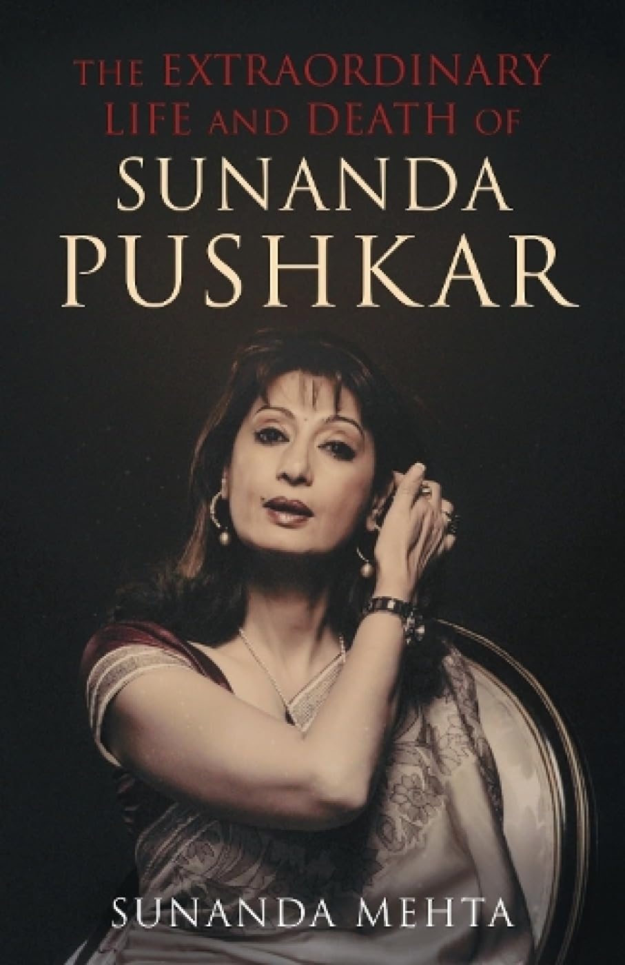 The Extraordinary Life And Death Of Sunanda Pushkar [Hardcover] Mehta, Sunanda