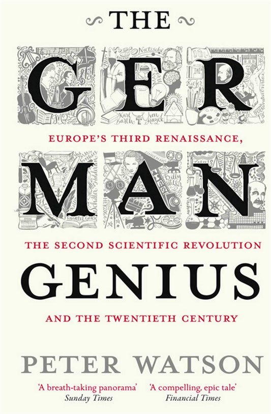The German Genius: Europe's Third Renaissance, The Second Scientific Revolution And The Twentieth Century