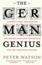 The German Genius: Europe's Third Renaissance, The Second Scientific Revolution And The Twentieth Century