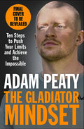 The Gladiator Mindset: Push Your Limits. Overcome Challenges. Achieve Your Goals.
