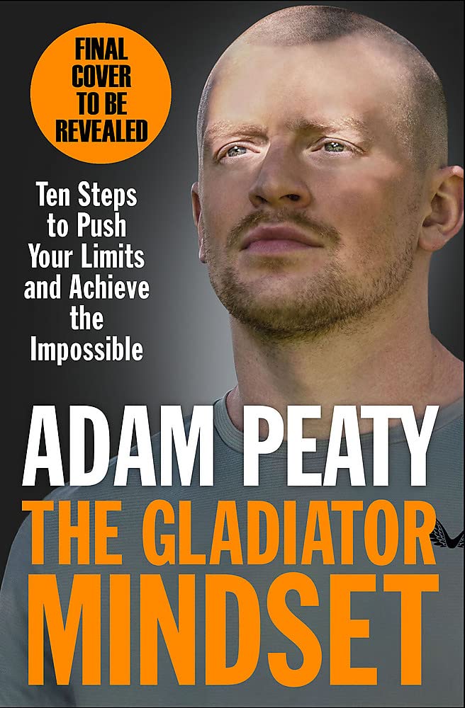 The Gladiator Mindset: Push Your Limits. Overcome Challenges. Achieve Your Goals.