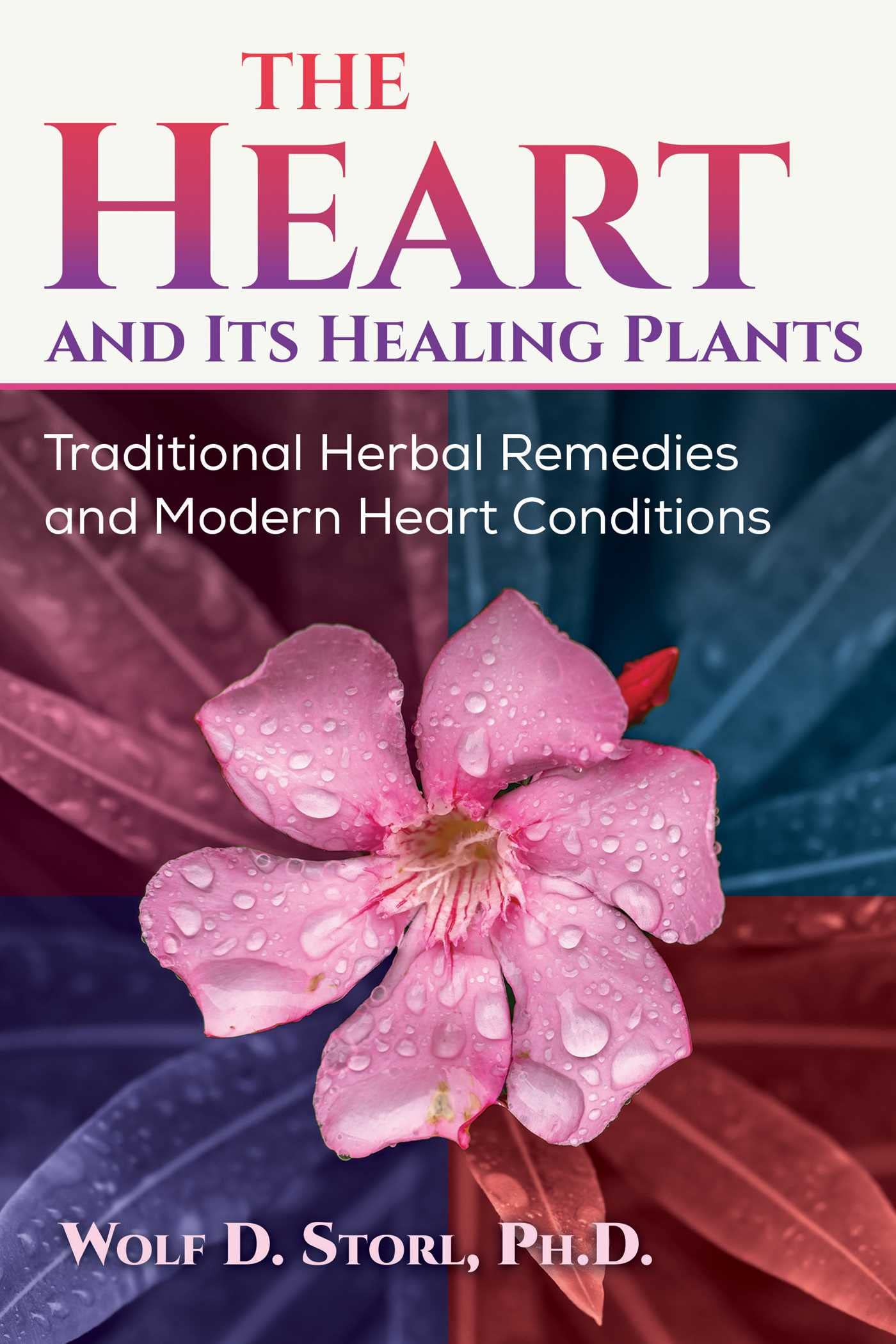 The Heart And Its Healing Plants: Traditional Herbal Remedies And Modern Heart Conditions
