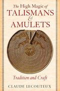 The High Magic Of Talismans And Amulets: Tradition And Craft