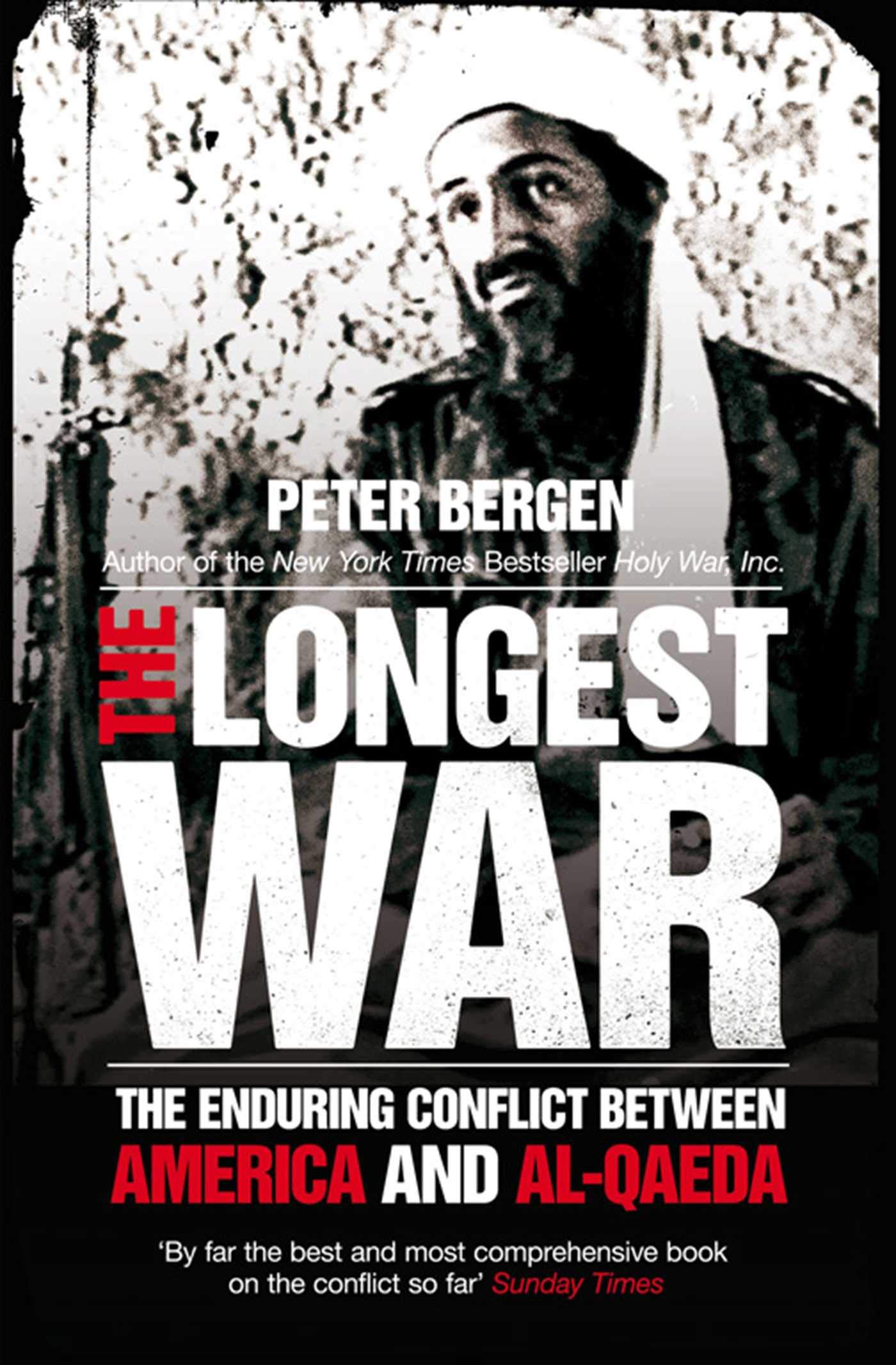 The Longest War: The Enduring Conflict Between America And Al-Qaeda Peter Bergen