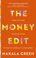 The Money Edit: Your No Blame, No Shame Guide To Taking Control Of Your Money