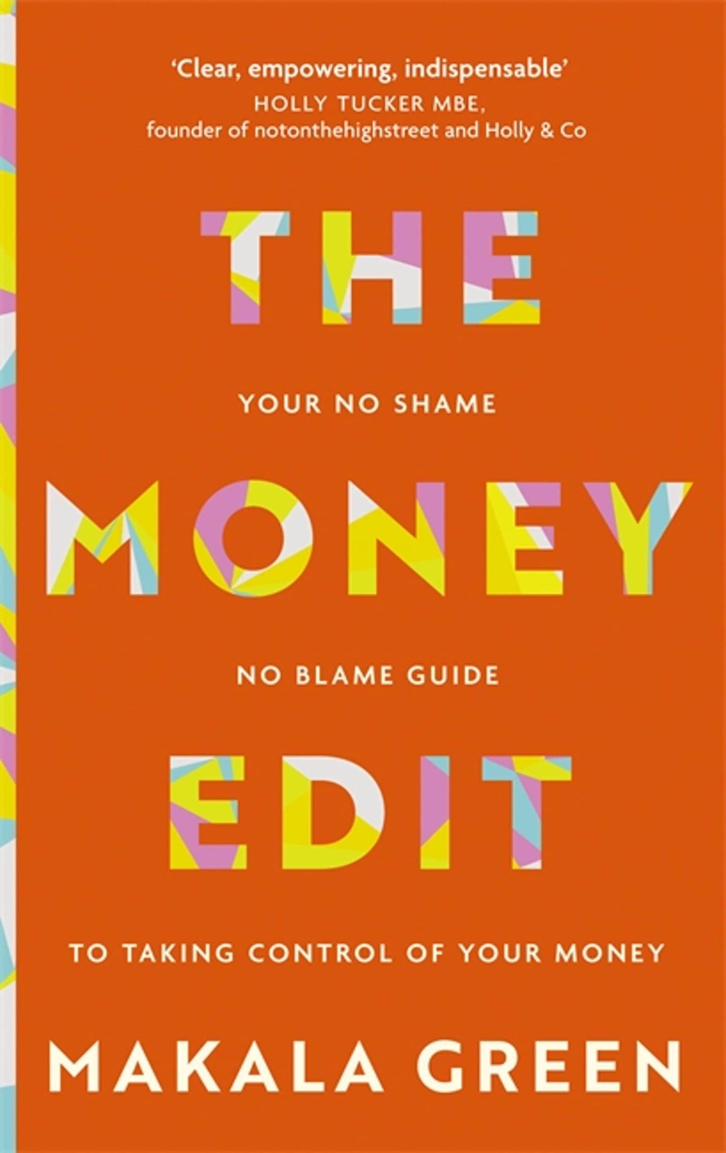 The Money Edit: Your No Blame, No Shame Guide To Taking Control Of Your Money