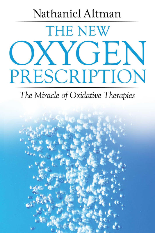 The New Oxygen Prescription: The Miracle Of Oxidative Therapies