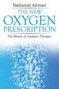 The New Oxygen Prescription: The Miracle Of Oxidative Therapies