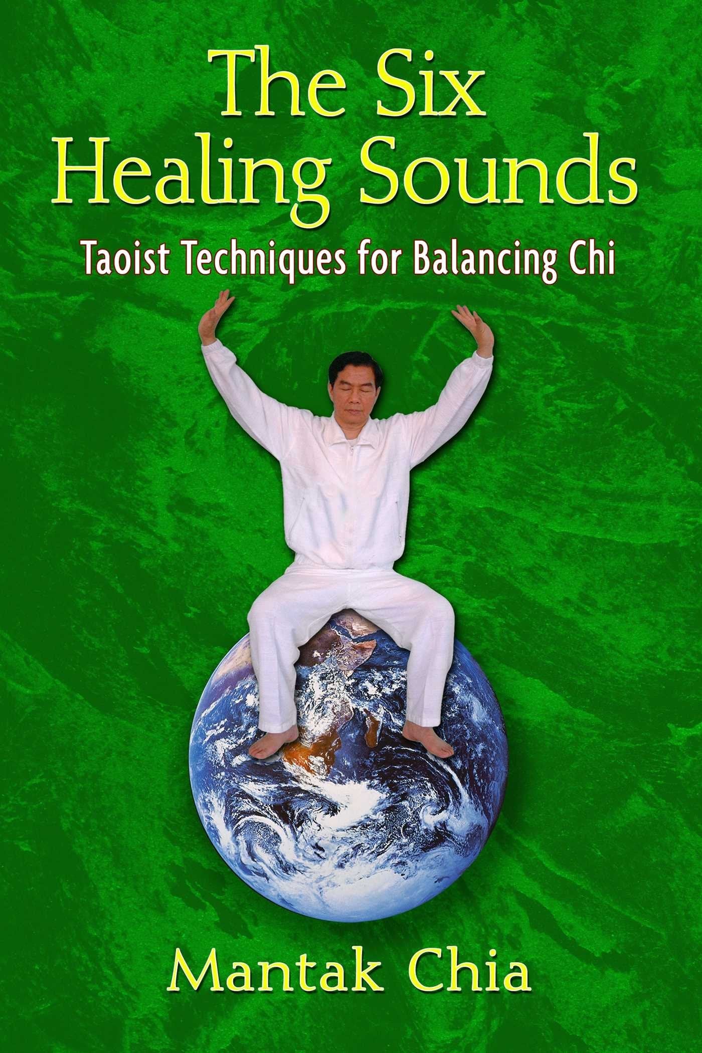 The Six Healing Sounds: Taoist Techniques For Balancing Chi