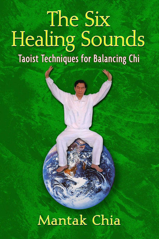 The Six Healing Sounds: Taoist Techniques For Balancing Chi