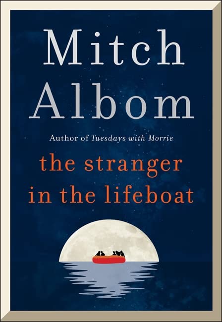 The Stranger In The Lifeboat: The Uplifting New Novel From The Bestselling Author Of Tuesdays With Morrie