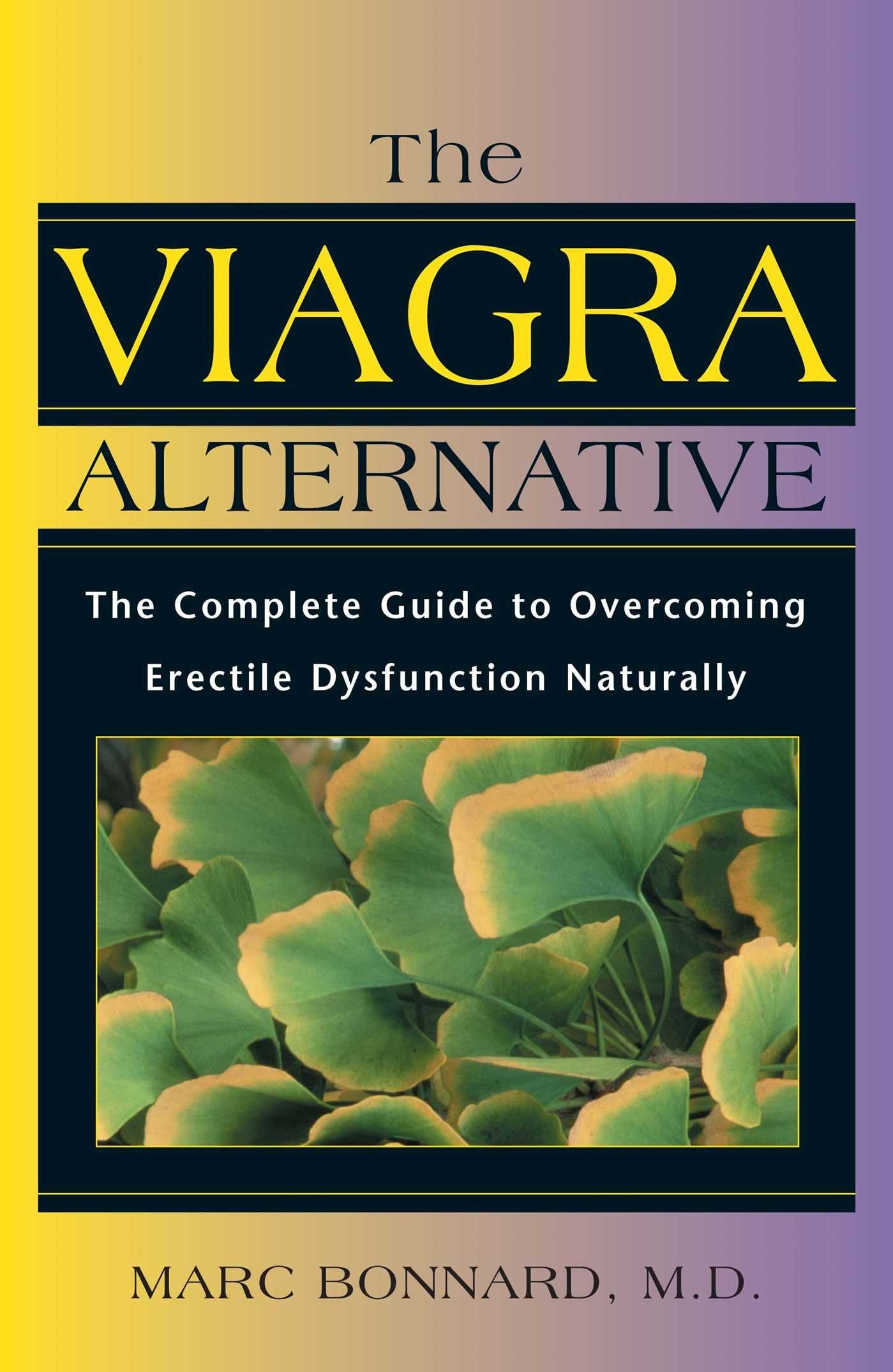 The Viagra Alternative: The Complete Guide To Overcoming Erectile Dysfunction Naturally