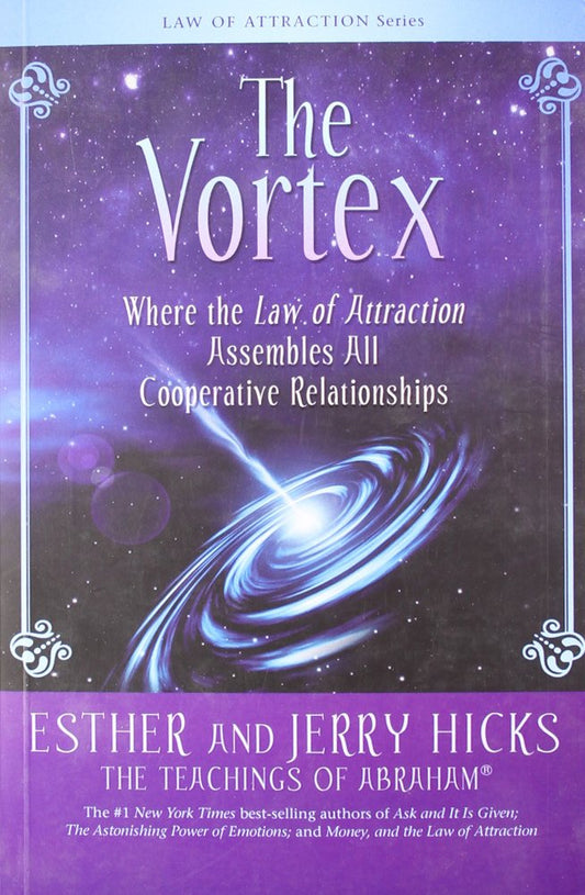The Vortex : Where The Law Of Attraction Assembles All Co-Operative Relationships