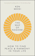 The Way Of Nagomi: Live More Harmoniously The Japanese Way