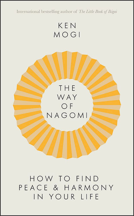 The Way Of Nagomi: Live More Harmoniously The Japanese Way