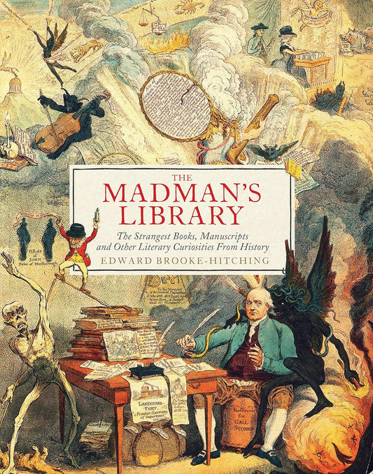 The Madman's Library: The Strangest Books, Manuscripts And Other
