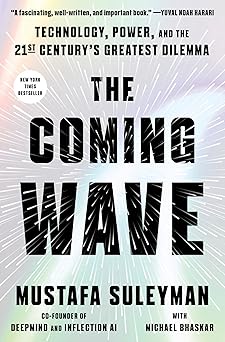 The Coming Wave: Technology, Power, and the Twenty-First Century's Greatest Dilemma