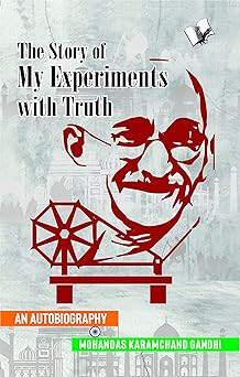 The Story of My Experiments with Truth (Mahatma Gandhi's Autobiography)