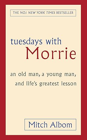Tuesdays With Morrie (Special HB): An old man, a young man, and life's greatest lesson
