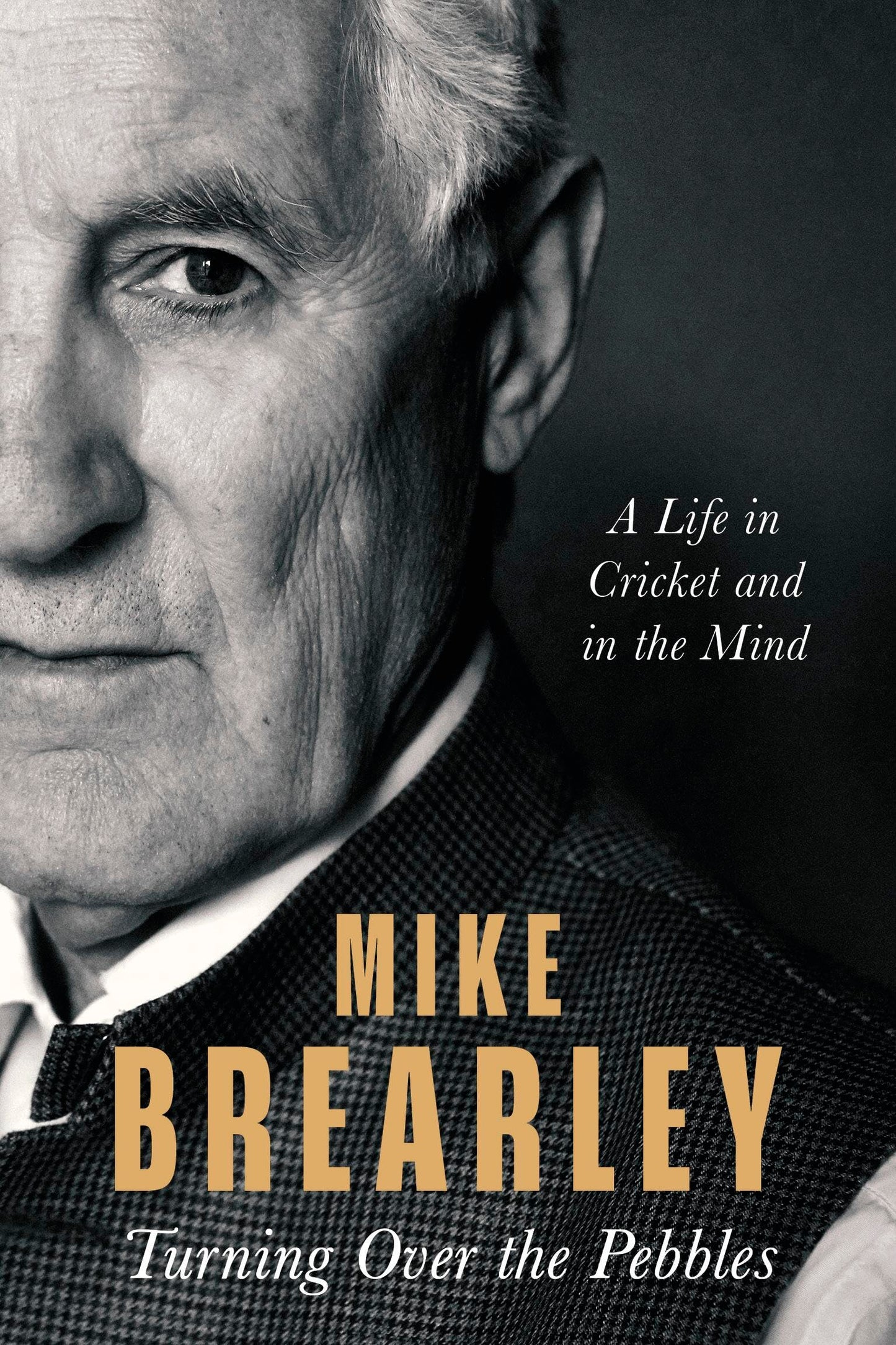 Turning Over The Pebbles (B Pb): A Life In Cricket And In The Mind