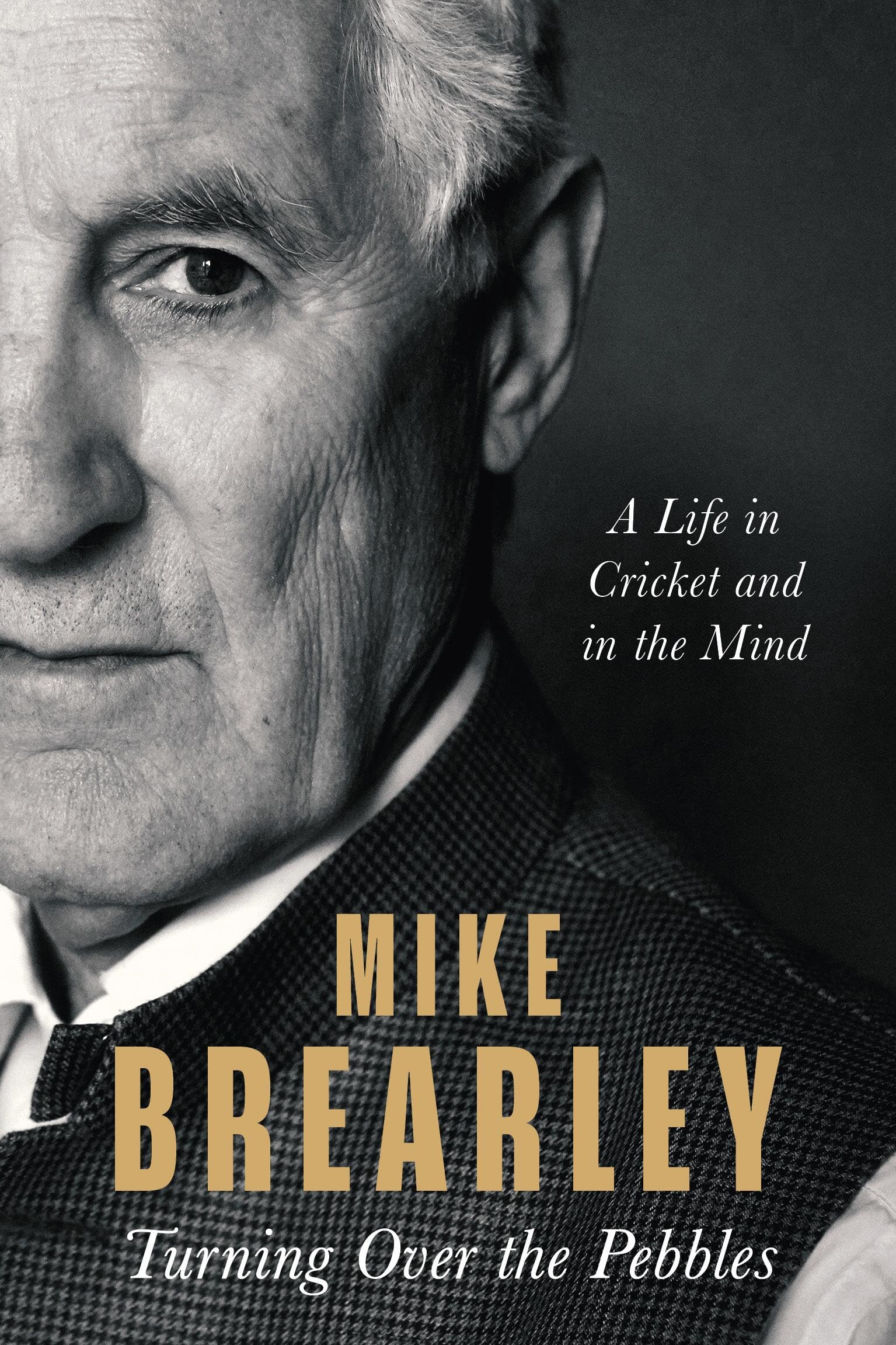 Turning Over The Pebbles (B Pb): A Life In Cricket And In The Mind