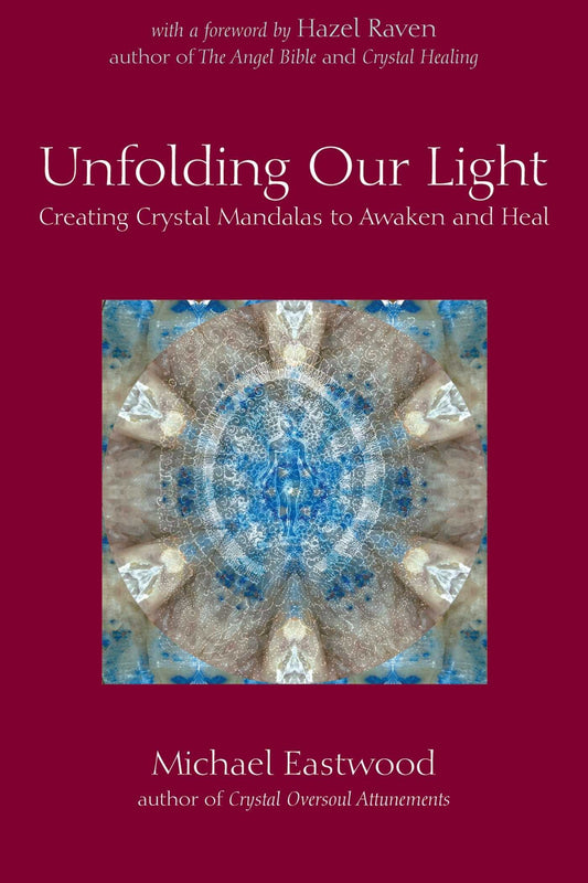 Unfolding Our Light: Creating Crystal Mandalas To Awaken And Heal (Crystal Oversoul Attunements)