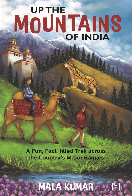 Up The Mountains Of India: A Fun, Fact-Filled Trek Across The Country's Major Ranges