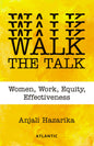 Walk the Talk: Women, Work, Equity, Effectiveness
