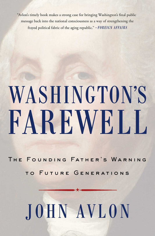 Washington's Farewell: The Founding Father's Warning To Future Generations (Must-Read American History)