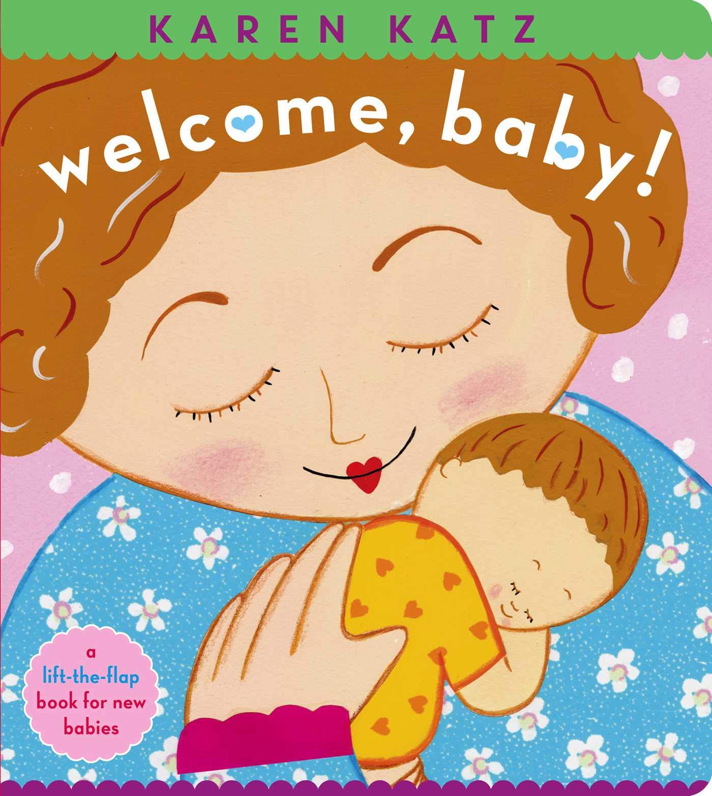 Welcome, Baby!: A Lift-The-Flap Book For New Babies (Karen Katz Lift-The-Flap Books)