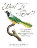 What Is A Bird?: An Exploration Of Anatomy, Physiology, Behavior, And Ecology