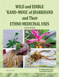 Wild And Edible “kand-Mool ‚Of Jharkhand And Their Ethno Medicinal Uses