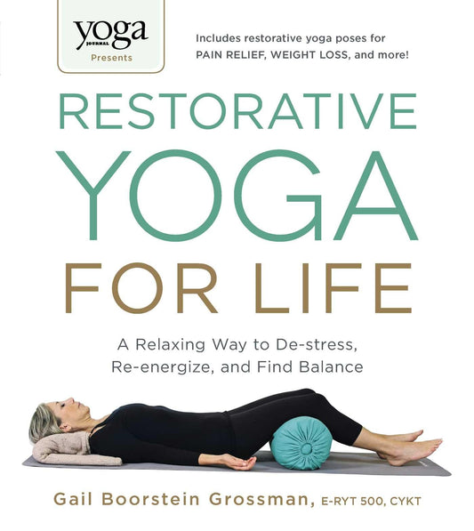 Yoga Journal Presents Restorative Yoga For Life