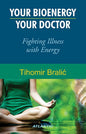 Your Bioenergy Your Doctor: Fighting Illness With Energy