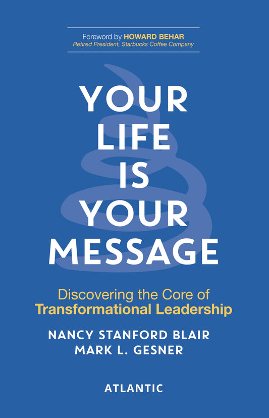 Your Life is Your Message: Discovering the Core of Transformational Leadership